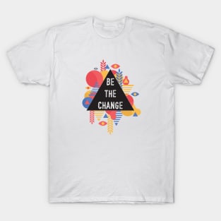 Be The Change T-Shirt